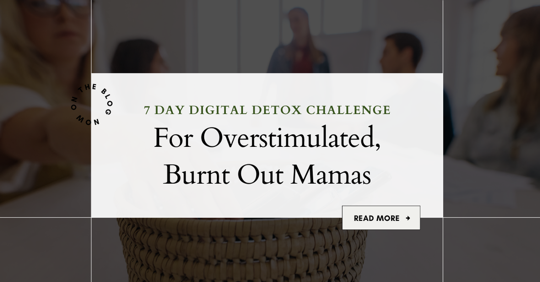 7 day digital detox for easily overstimulated, burnt out moms