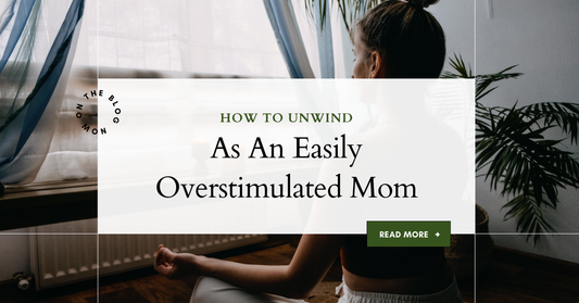 how to unwind as an easily overstimulated mom